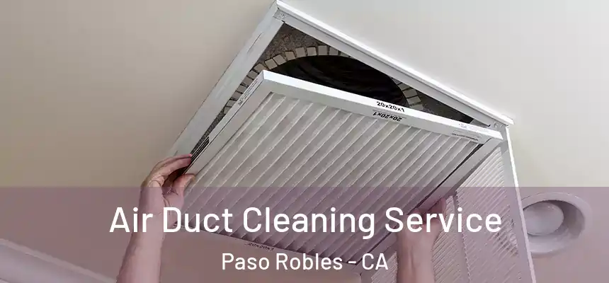  Air Duct Cleaning Service Paso Robles - CA