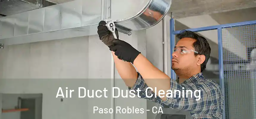  Air Duct Dust Cleaning Paso Robles - CA