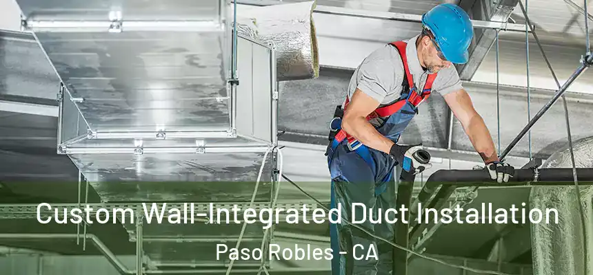  Custom Wall-Integrated Duct Installation Paso Robles - CA