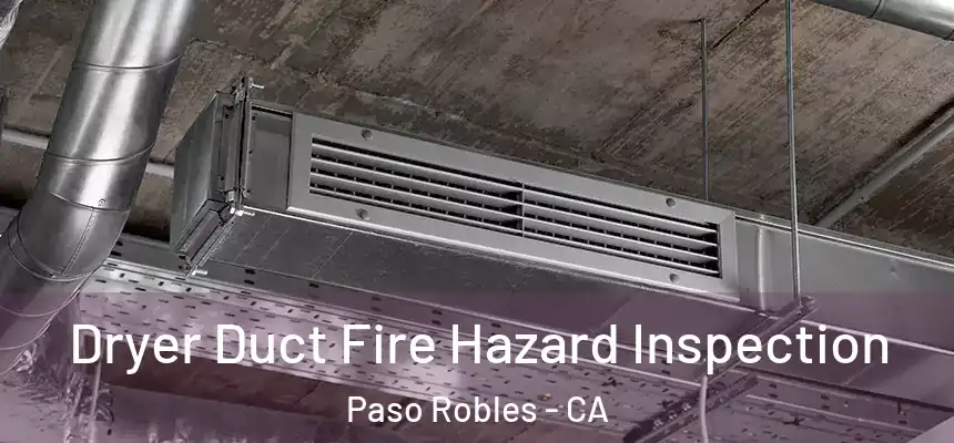  Dryer Duct Fire Hazard Inspection Paso Robles - CA