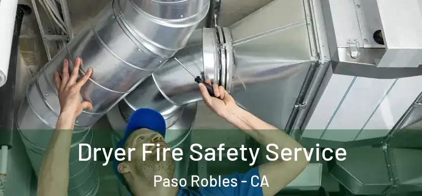 Dryer Fire Safety Service Paso Robles - CA