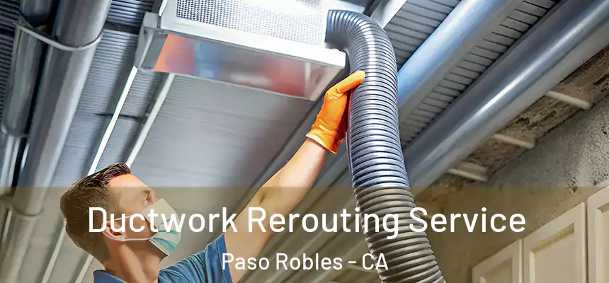  Ductwork Rerouting Service Paso Robles - CA