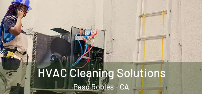  HVAC Cleaning Solutions Paso Robles - CA