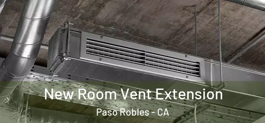  New Room Vent Extension Paso Robles - CA