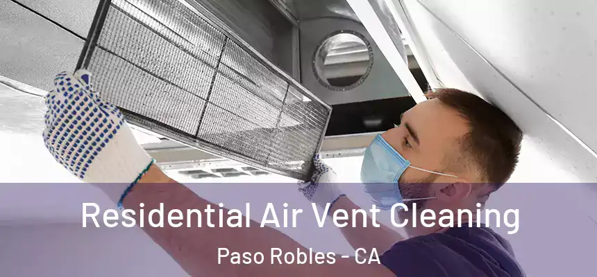 Residential Air Vent Cleaning Paso Robles - CA