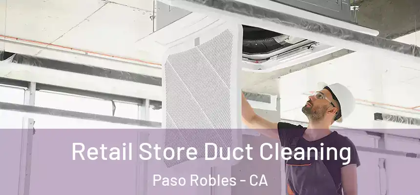  Retail Store Duct Cleaning Paso Robles - CA