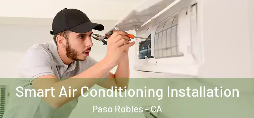  Smart Air Conditioning Installation Paso Robles - CA