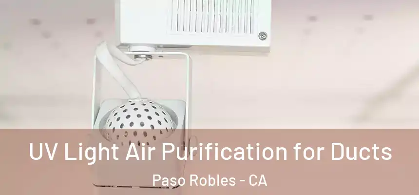  UV Light Air Purification for Ducts Paso Robles - CA