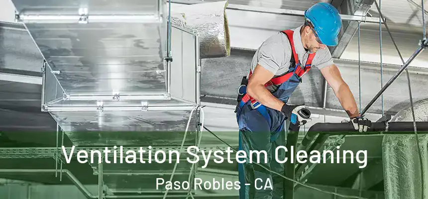 Ventilation System Cleaning Paso Robles - CA
